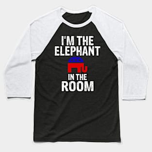 I'm The Elephant In The Room Republican Baseball T-Shirt